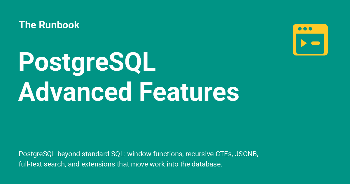 PostgreSQL Advanced Features - The Runbook